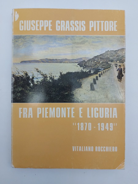 Giuseppe Grassi pittore fra Piemonte e Liguria 1802-1949